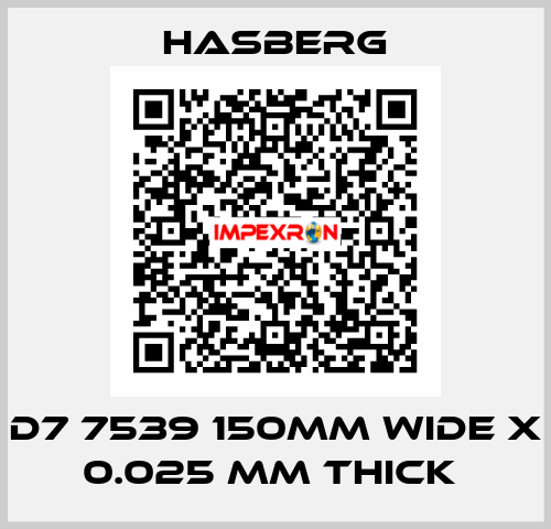 D7 7539 150MM WIDE X 0.025 MM THICK  Hasberg