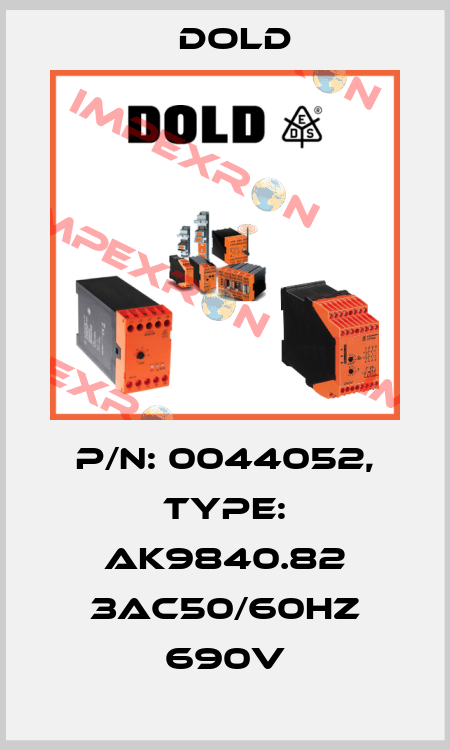 p/n: 0044052, Type: AK9840.82 3AC50/60HZ 690V Dold