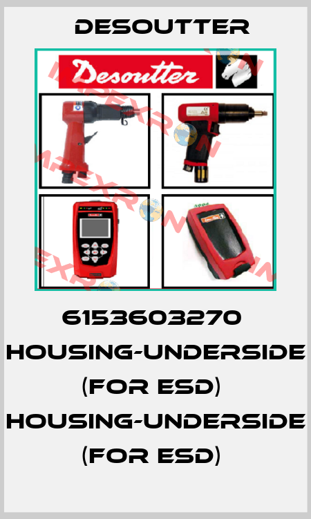 6153603270  HOUSING-UNDERSIDE   (FOR ESD)  HOUSING-UNDERSIDE   (FOR ESD)  Desoutter