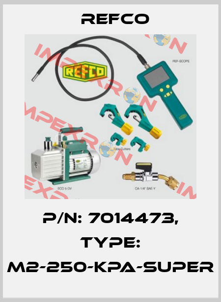 p/n: 7014473, Type: M2-250-KPA-SUPER Refco