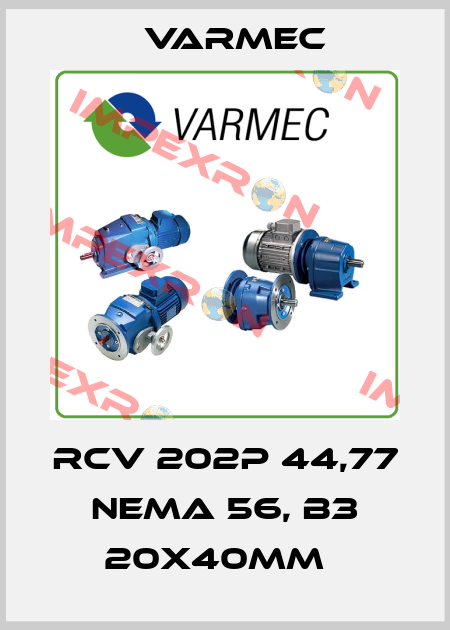 RCV 202P 44,77 NEMA 56, B3 20x40mm   Varmec