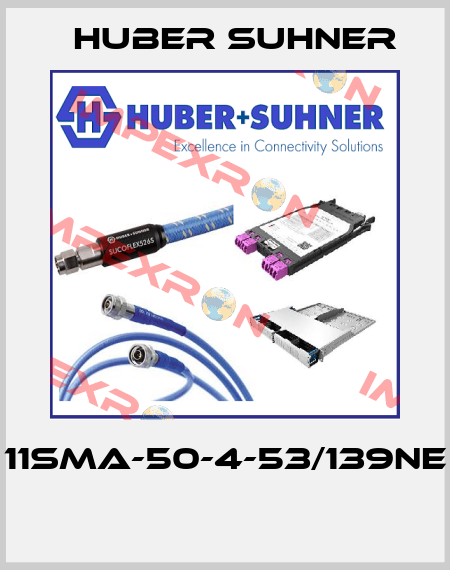 11SMA-50-4-53/139NE  Huber Suhner