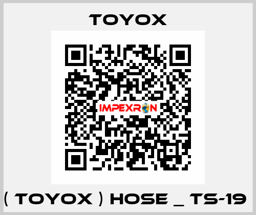 ( TOYOX ) HOSE _ TS-19  TOYOX
