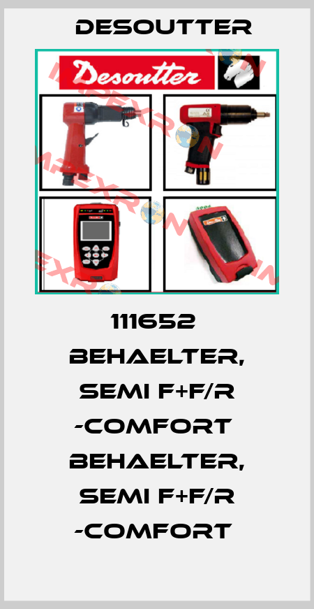 111652  BEHAELTER, SEMI F+F/R -COMFORT  BEHAELTER, SEMI F+F/R -COMFORT  Desoutter