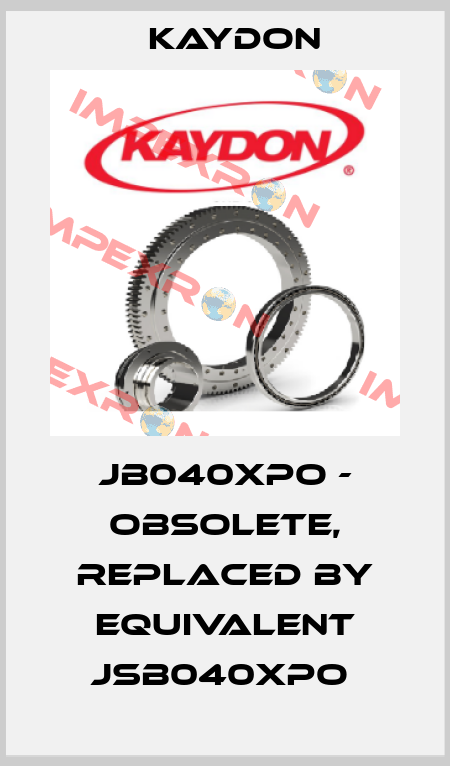 JB040XPO - OBSOLETE, REPLACED BY EQUIVALENT JSB040XPO  Kaydon