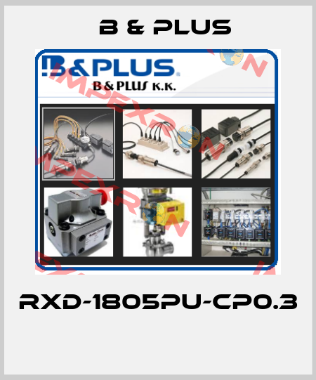RXD-1805PU-CP0.3  B & PLUS