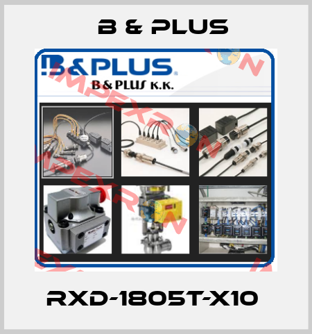 RXD-1805T-X10  B & PLUS