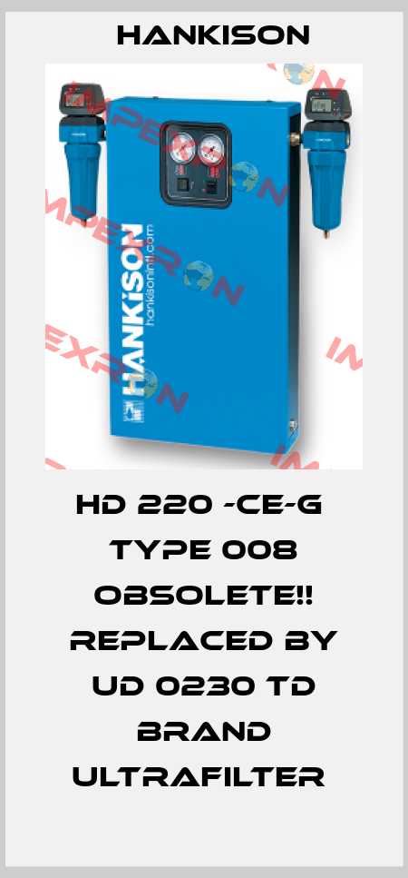 HD 220 -CE-G  Type 008 Obsolete!! Replaced by UD 0230 TD brand Ultrafilter  Hankison