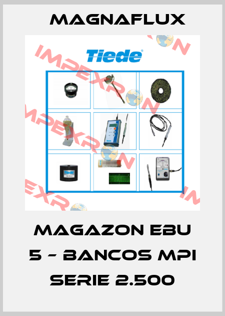 MAGAZON EBU 5 – BANCOS MPI SERIE 2.500 Magnaflux