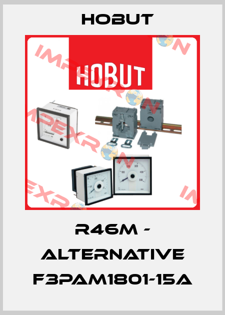 R46M - alternative F3PAM1801-15A hobut