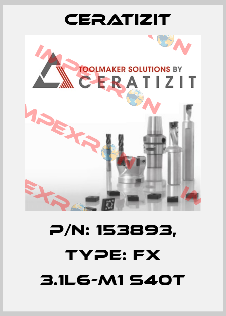 P/N: 153893, Type: FX 3.1L6-M1 S40T Ceratizit