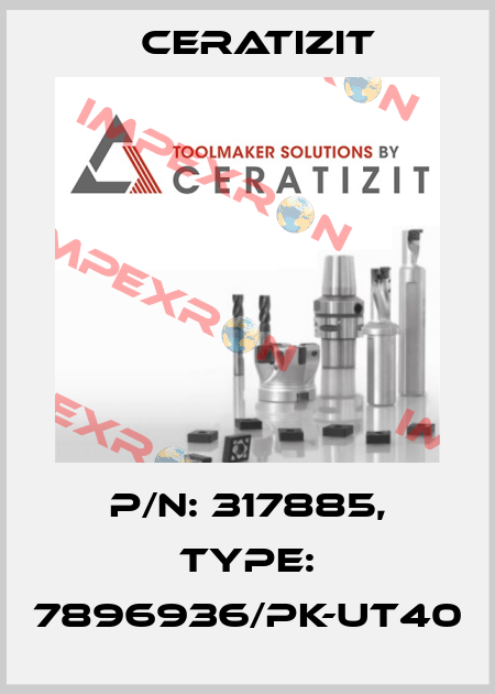 P/N: 317885, Type: 7896936/PK-UT40 Ceratizit