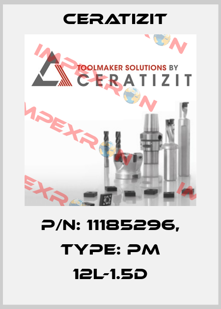 P/N: 11185296, Type: PM 12L-1.5D Ceratizit