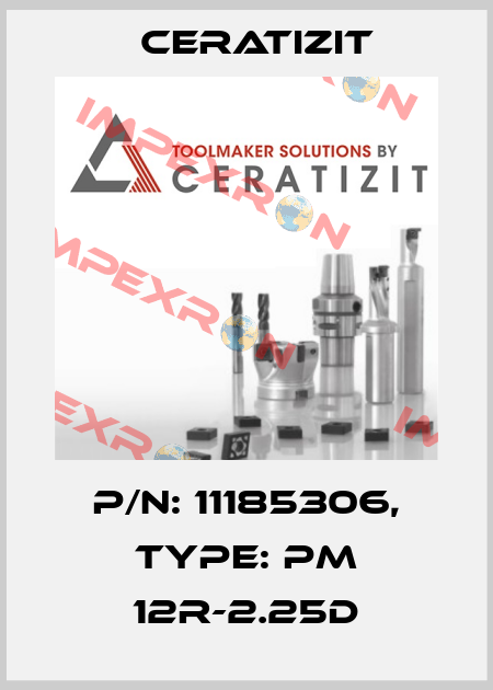 P/N: 11185306, Type: PM 12R-2.25D Ceratizit