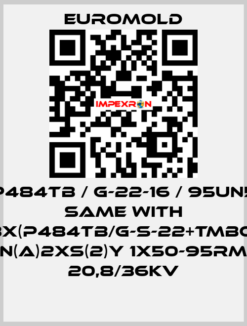 P484TB / G-22-16 / 95UN5 same with 3x(P484TB/G-S-22+TMBC) N(A)2XS(2)Y 1X50-95RM 20,8/36KV EUROMOLD