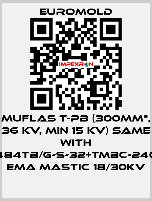 Muflas T-PB (300mm², 36 kV, min 15 kV) same with 3x(M484TB/G-S-32+TMBC-240.400) EMA MASTIC 18/30KV EUROMOLD