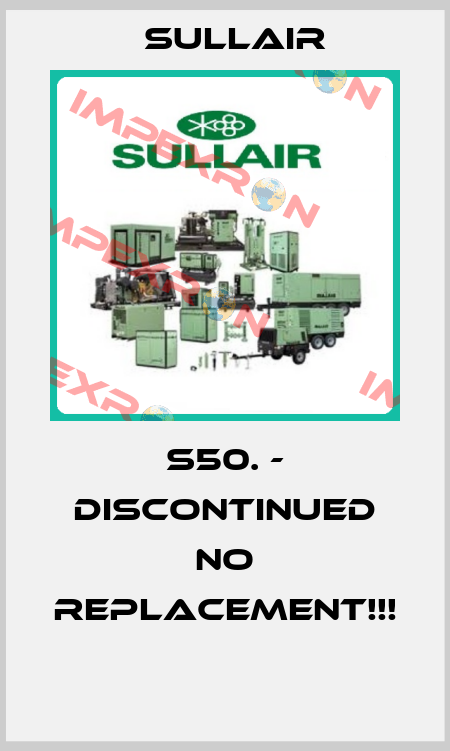 S50. - DISCONTINUED NO REPLACEMENT!!!  Sullair