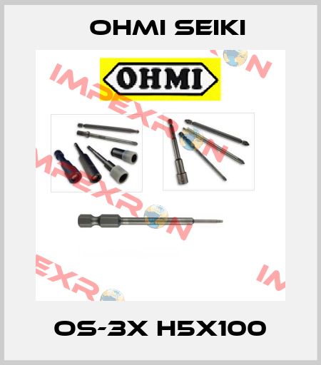  OS-3X H5X100 Ohmi Seiki