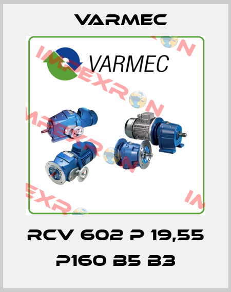 RCV 602 P 19,55 P160 B5 B3 Varmec