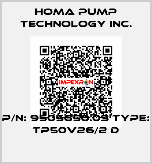 P/N: 9505650.03 Type: TP50V26/2 D Homa Pump Technology Inc.