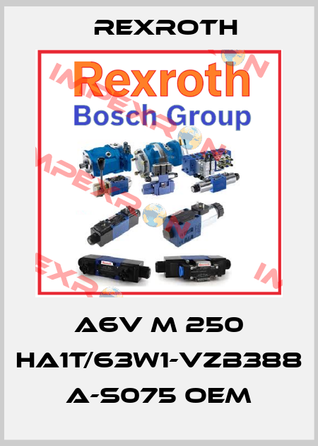 A6V M 250 HA1T/63W1-VZB388 A-S075 OEM Rexroth