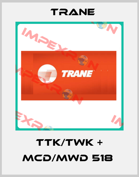 TTK/TWK + MCD/MWD 518  Trane