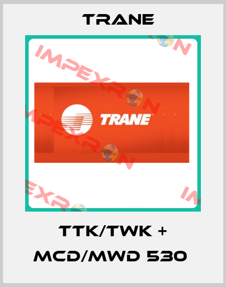 TTK/TWK + MCD/MWD 530  Trane