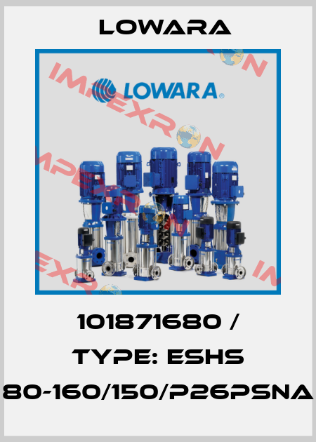 101871680 / Type: ESHS 80-160/150/P26PSNA Lowara