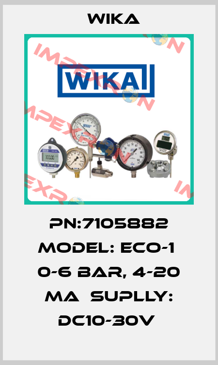 PN:7105882 Model: ECO-1  0-6 BAR, 4-20 MA  SUPLLY: DC10-30V  Wika