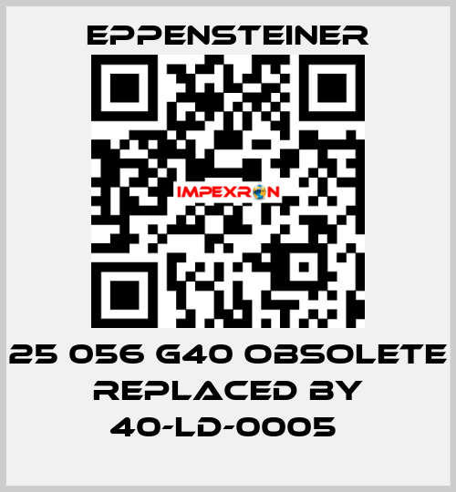 25 056 G40 OBSOLETE REPLACED BY 40-LD-0005  Eppensteiner