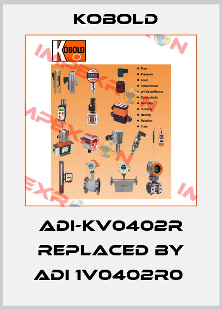 ADI-KV0402R replaced by ADI 1V0402R0  Kobold
